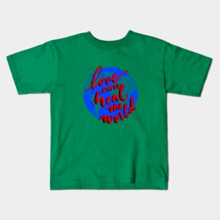 Love can Heal the World Kids T-Shirt